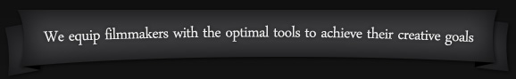 We equip filmmakers with the optimal tools to achieve their creative goals